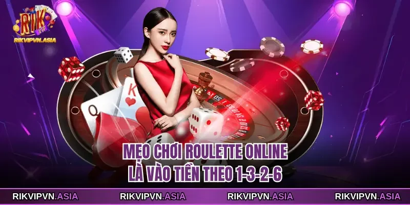 Mẹo chơi roulette online là vào tiền theo 1-3-2-6 