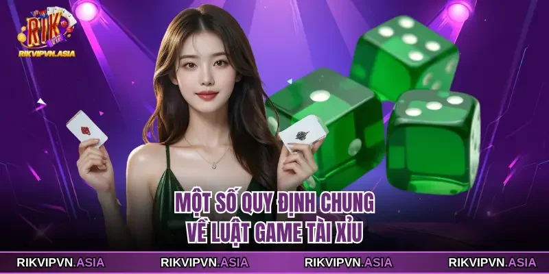 Một số quy định chung về luật game Tài xỉu RIKVIP