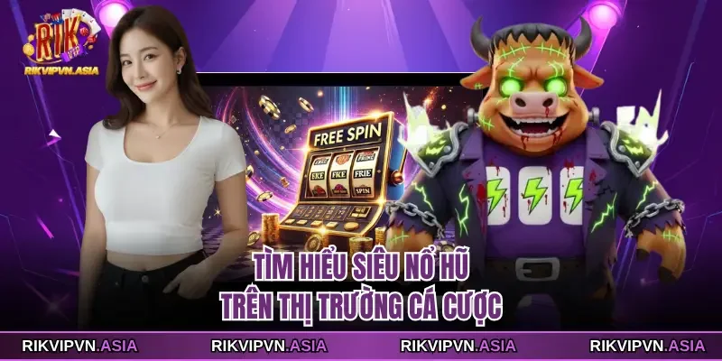 Tìm hiểu siêu nổ hũ RIKVIP trên thị trường cá cược
